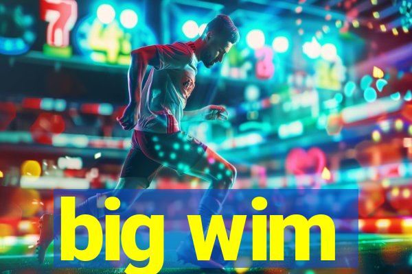 big wim